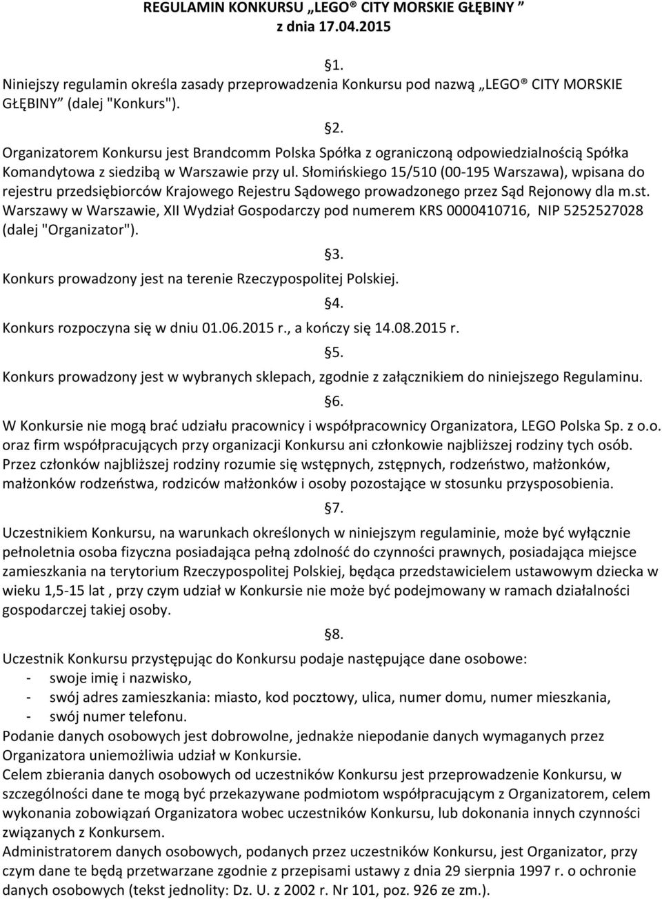 Słomińskiego 15/510 (00-195 Warszawa), wpisana do rejestru przedsiębiorców Krajowego Rejestru Sądowego prowadzonego przez Sąd Rejonowy dla m.st. Warszawy w Warszawie, XII Wydział Gospodarczy pod numerem KRS 0000410716, NIP 5252527028 (dalej "Organizator").