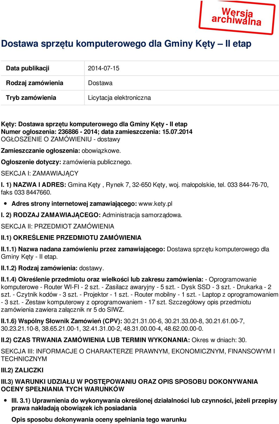 Ogłoszenie dotyczy: zamówienia publicznego. SEKCJA I: ZAMAWIAJĄCY I. 1) NAZWA I ADRES: Gmina Kęty, Rynek 7, 32-650 Kęty, woj. małopolskie, tel. 033 844-76-70, faks 033 8447660.