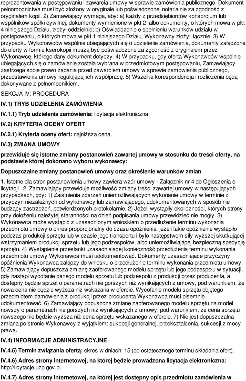 oddzielnie; b) Oświadczenie o spełnieniu warunków udziału w postępowaniu, o których mowa w pkt 1 niniejszego Działu, Wykonawcy złożyli łącznie.