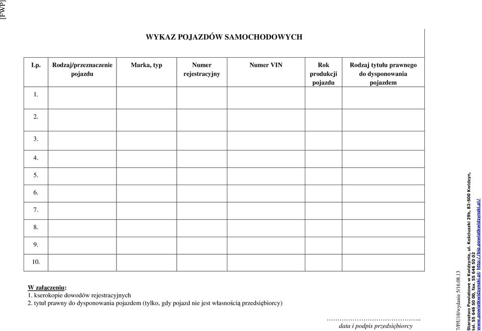 tytułu prawnego do dysponowania pojazdem 1. 2. 3. 4. 5. 6. 7. 8. 9. 10. W załączeniu: 1.