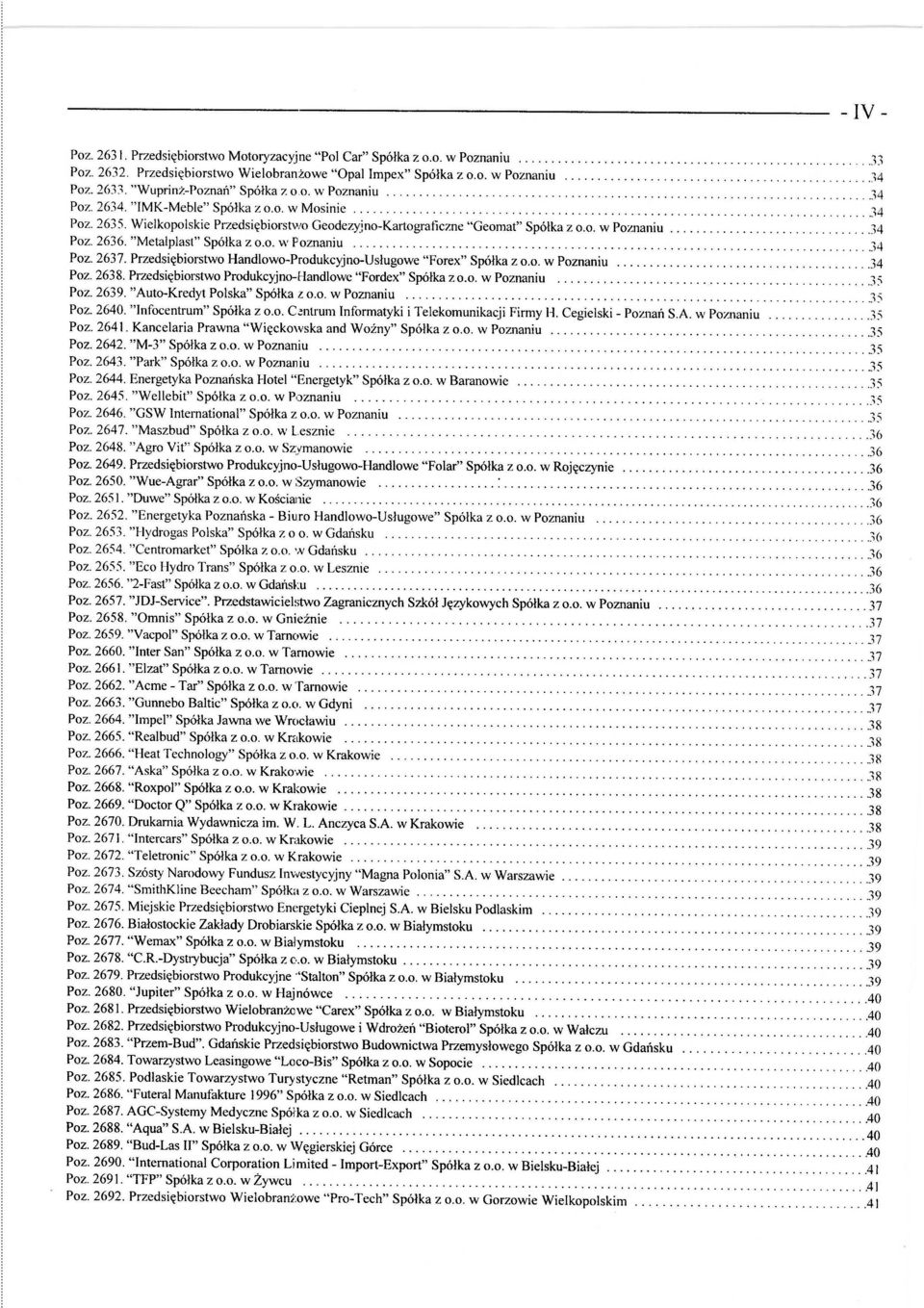 ...34 Poz. 2636. "Metalplast" Spółka z o.o. w Poznaniu.............................................. 34 Poz. 2637. Przedsiębiorstwo Handlowo-Produkcyjno-Usługowe "Forex" Spółka z o.o. w Poznaniu......................................34 Poz. 2638.