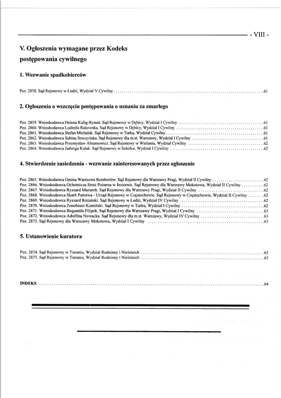 Wnioskodawca Ludmiła Rakowska. Sąd Rejonowy w Dębicy, Wydział l Cywilny....... 61 Poz. 2861. Wnioskodawca Stefan Michalak. Sąd Rejonowy w Turku, Wydział Cywilny.................... 61 Poz. 2862.