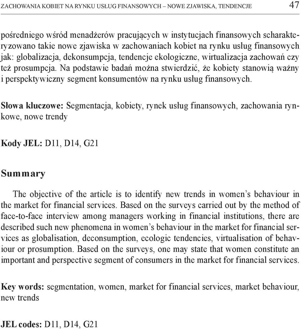 Na podstawie badań można stwierdzić, że kobiety stanowią ważny i perspektywiczny segment konsumentów na rynku usług finansowych.