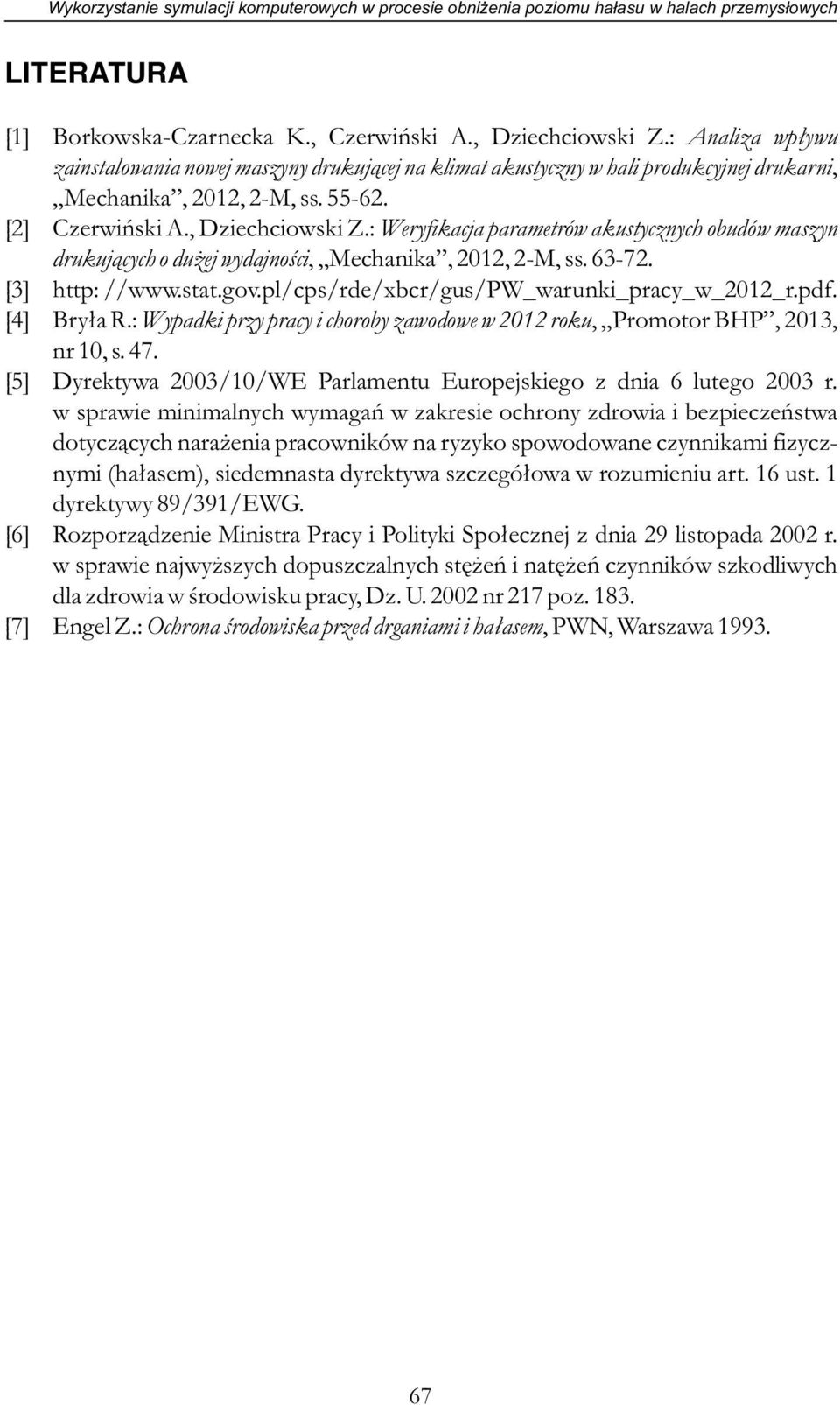 : Weryfikacja parametrów akustycznych obudów maszyn drukujących o dużej wydajności, Mechanika, 2012, 2-M, ss. 63-72. [3] http: //www.stat.gov.pl/cps/rde/xbcr/gus/pw_warunki_pracy_w_2012_r.pdf.