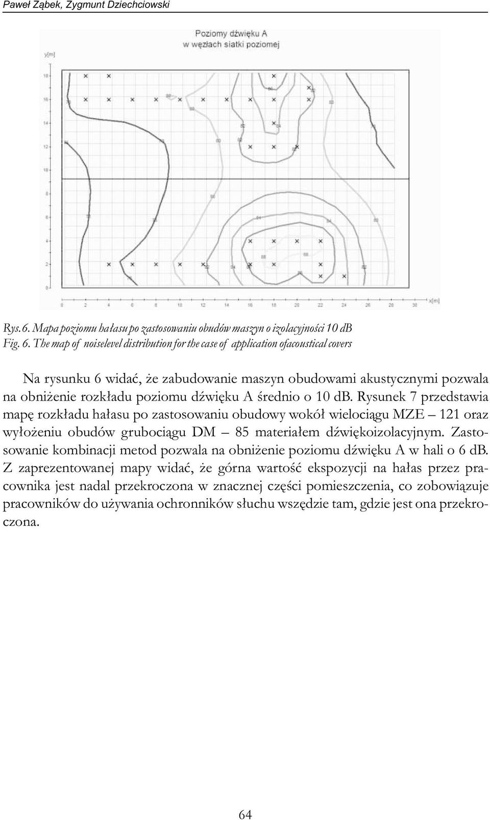 The map of noiselevel distribution for the case of application ofacoustical covers Na rysunku 6 widać, że zabudowanie maszyn obudowami akustycznymi pozwala na obniżenie rozkładu poziomu dźwięku A