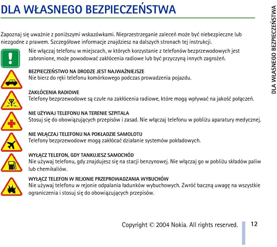 Nie w³±czaj telefonu w miejscach, w których korzystanie z telefonów bezprzewodowych jest zabronione, mo e powodowaæ zak³ócenia radiowe lub byæ przyczyn± innych zagro eñ.