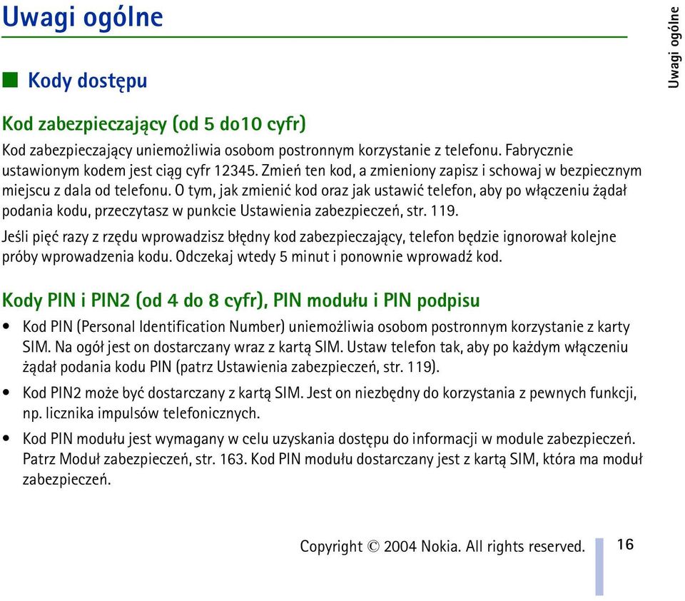 O tym, jak zmieniæ kod oraz jak ustawiæ telefon, aby po w³±czeniu ±da³ podania kodu, przeczytasz w punkcie Ustawienia zabezpieczeñ, str. 119.