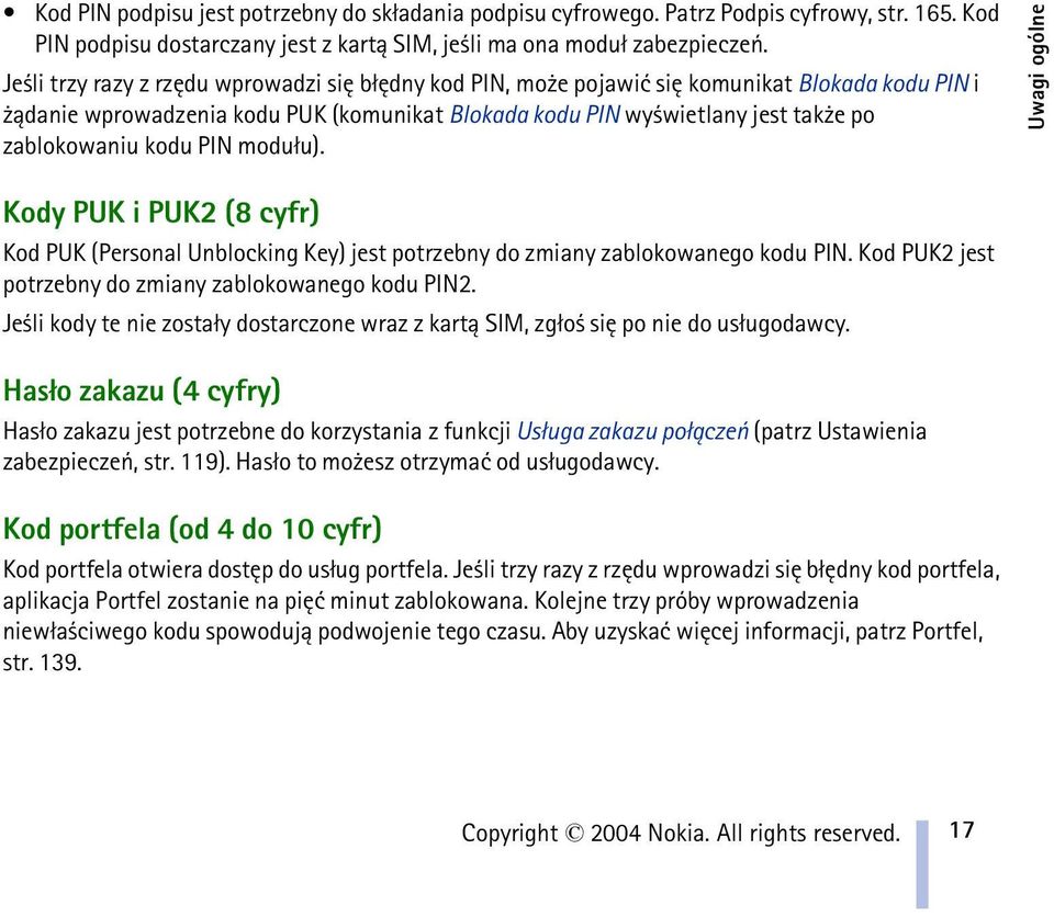 kodu PIN modu³u). Uwagi ogólne Kody PUK i PUK2 (8 cyfr) Kod PUK (Personal Unblocking Key) jest potrzebny do zmiany zablokowanego kodu PIN. Kod PUK2 jest potrzebny do zmiany zablokowanego kodu PIN2.