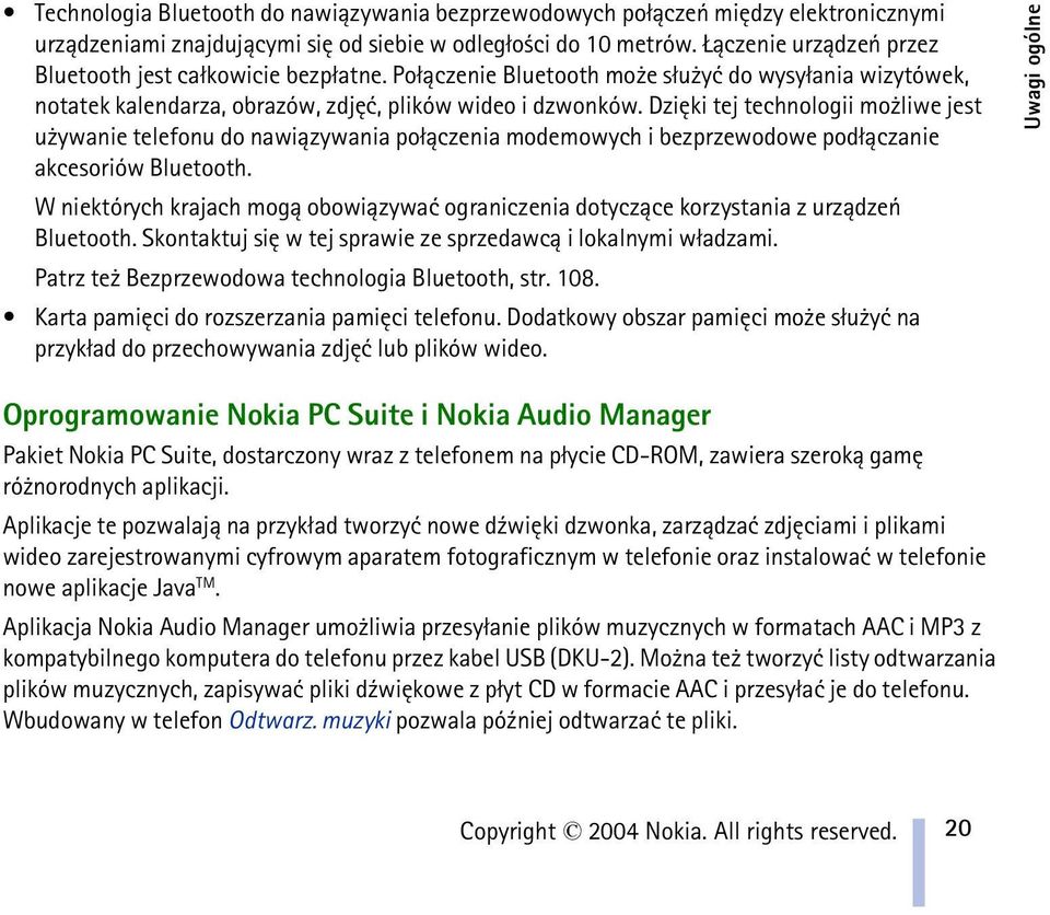 Dziêki tej technologii mo liwe jest u ywanie telefonu do nawi±zywania po³±czenia modemowych i bezprzewodowe pod³±czanie akcesoriów Bluetooth.