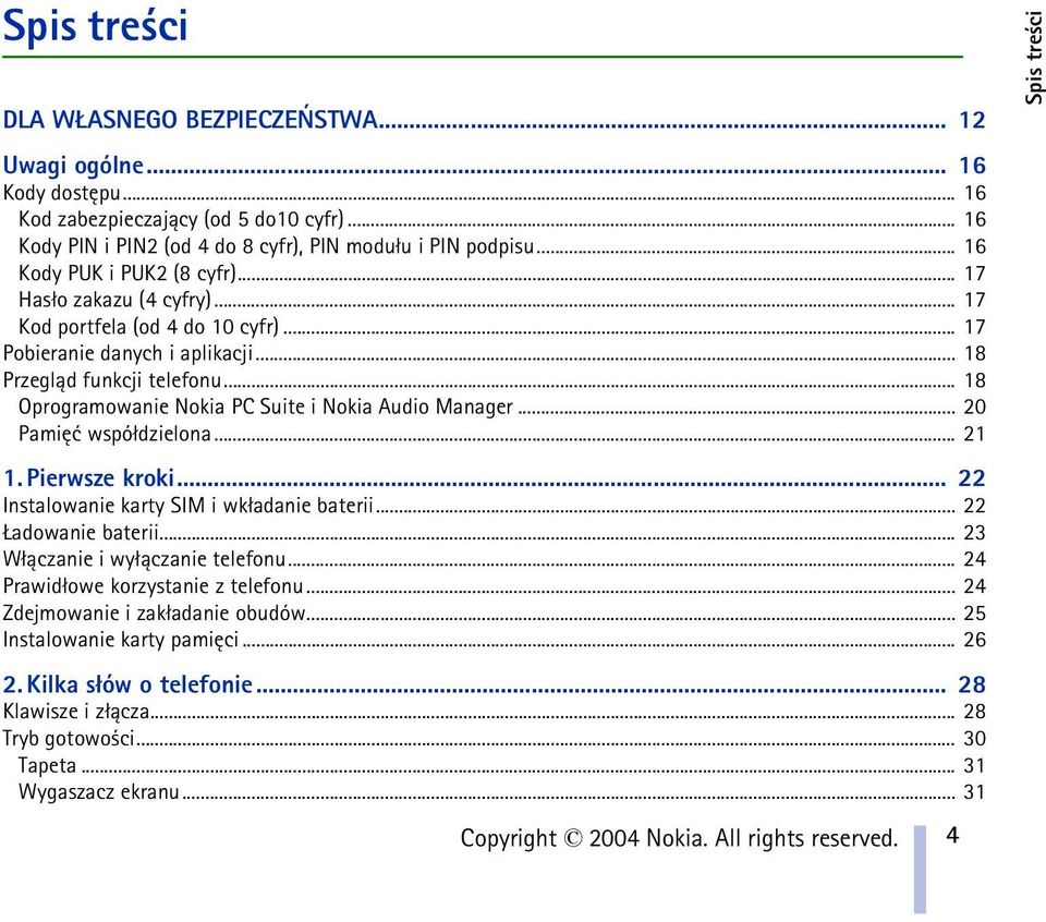 .. 18 Oprogramowanie Nokia PC Suite i Nokia Audio Manager... 20 Pamiêæ wspó³dzielona... 21 1. Pierwsze kroki... 22 Instalowanie karty SIM i wk³adanie baterii... 22 adowanie baterii.