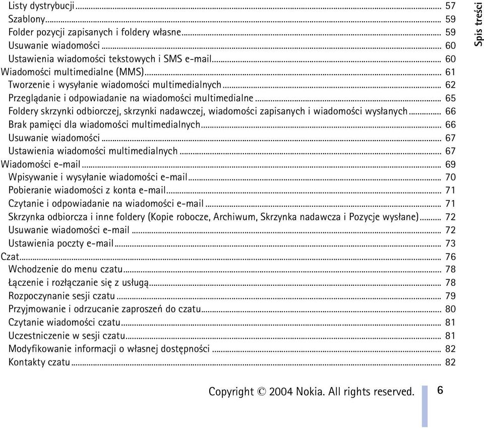 .. 65 Foldery skrzynki odbiorczej, skrzynki nadawczej, wiadomo ci zapisanych i wiadomo ci wys³anych... 66 Brak pamiêci dla wiadomo ci multimedialnych... 66 Usuwanie wiadomo ci.