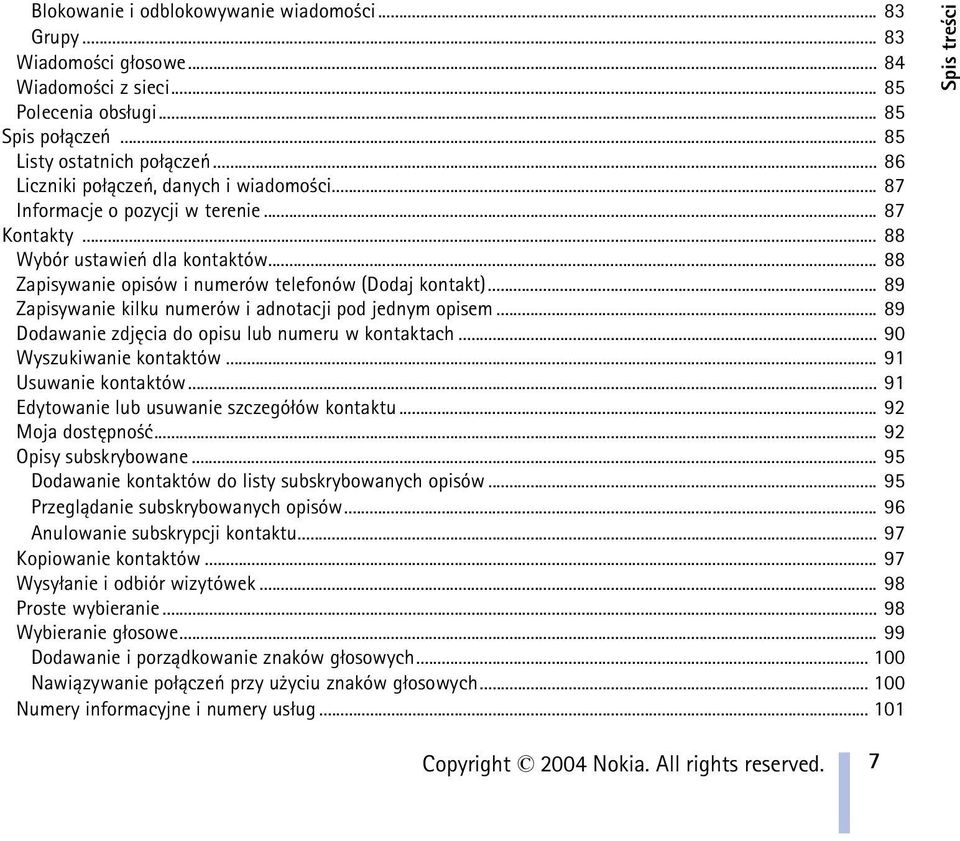 .. 89 Zapisywanie kilku numerów i adnotacji pod jednym opisem... 89 Dodawanie zdjêcia do opisu lub numeru w kontaktach... 90 Wyszukiwanie kontaktów... 91 Usuwanie kontaktów.