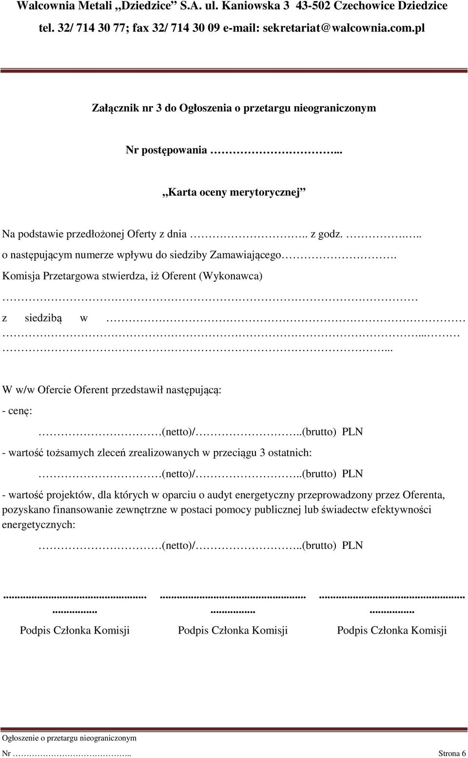 ..... W w/w Ofercie Oferent przedstawił następującą: - cenę: (netto)/..(brutto) PLN - wartość tożsamych zleceń zrealizowanych w przeciągu 3 ostatnich: (netto)/.