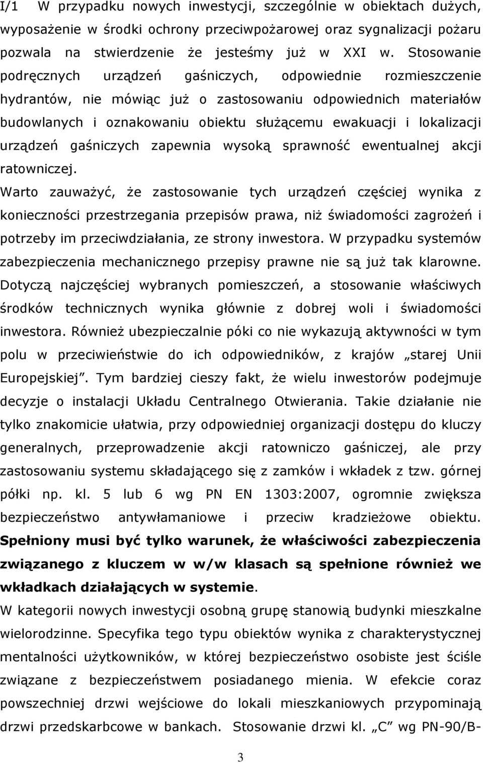 lokalizacji urządzeń gaśniczych zapewnia wysoką sprawność ewentualnej akcji ratowniczej.