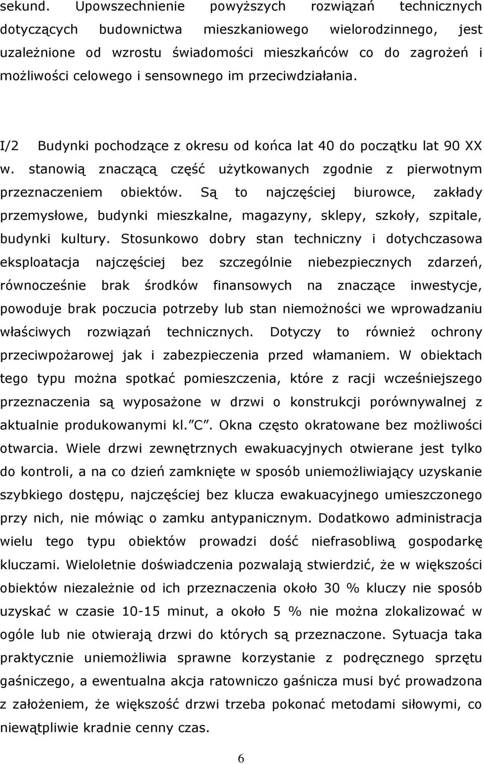 sensownego im przeciwdziałania. I/2 Budynki pochodzące z okresu od końca lat 40 do początku lat 90 XX w. stanowią znaczącą część użytkowanych zgodnie z pierwotnym przeznaczeniem obiektów.