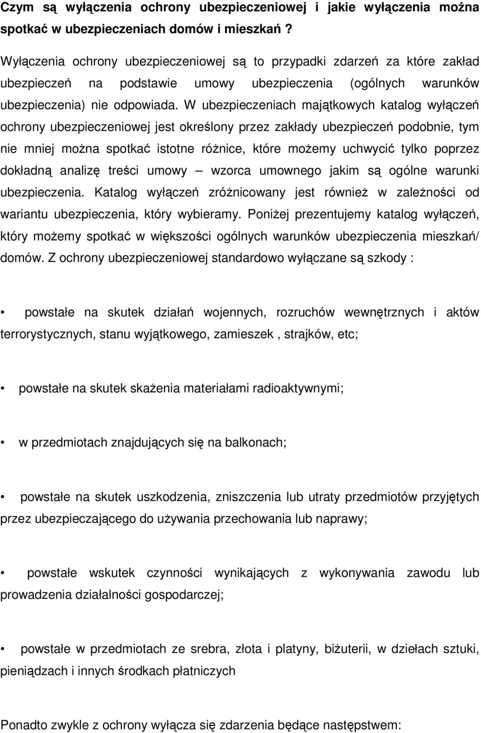 W ubezpieczeniach majątkowych katalog wyłączeń ochrony ubezpieczeniowej jest określony przez zakłady ubezpieczeń podobnie, tym nie mniej można spotkać istotne różnice, które możemy uchwycić tylko