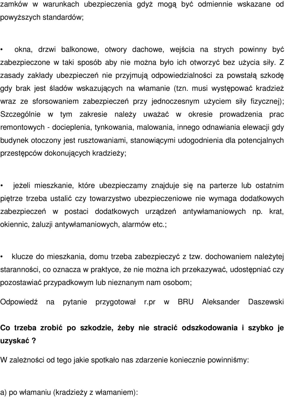 musi występować kradzież wraz ze sforsowaniem zabezpieczeń przy jednoczesnym użyciem siły fizycznej); Szczególnie w tym zakresie należy uważać w okresie prowadzenia prac remontowych - docieplenia,