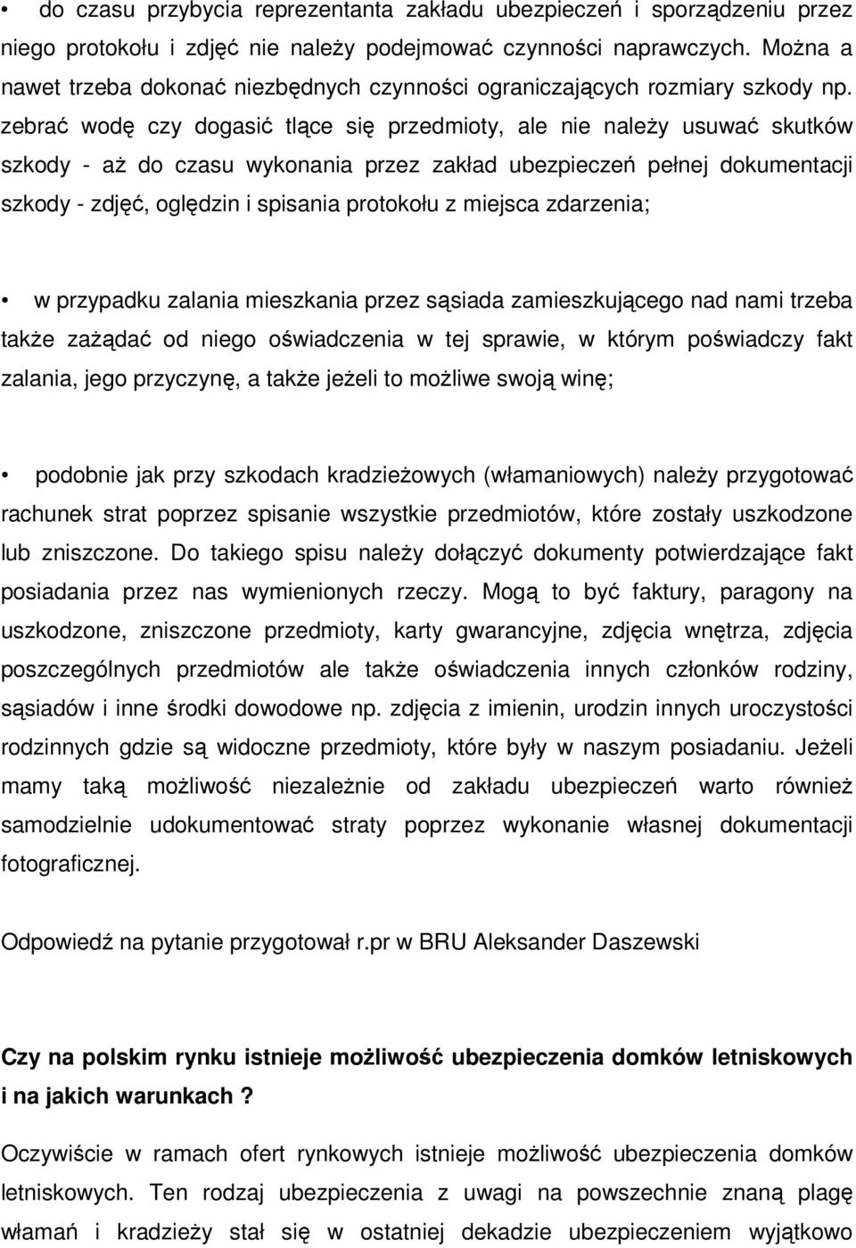 zebrać wodę czy dogasić tlące się przedmioty, ale nie należy usuwać skutków szkody - aż do czasu wykonania przez zakład ubezpieczeń pełnej dokumentacji szkody - zdjęć, oględzin i spisania protokołu z