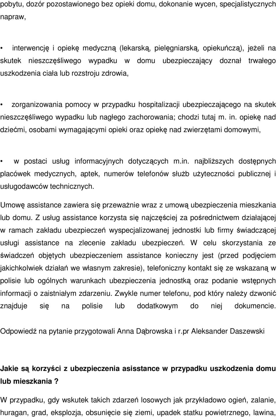 zachorowania; chodzi tutaj m. in. opiekę nad dziećmi, osobami wymagającymi opieki oraz opiekę nad zwierzętami domowymi, w postaci usług informacyjnych dotyczących m.in. najbliższych dostępnych placówek medycznych, aptek, numerów telefonów służb użyteczności publicznej i usługodawców technicznych.