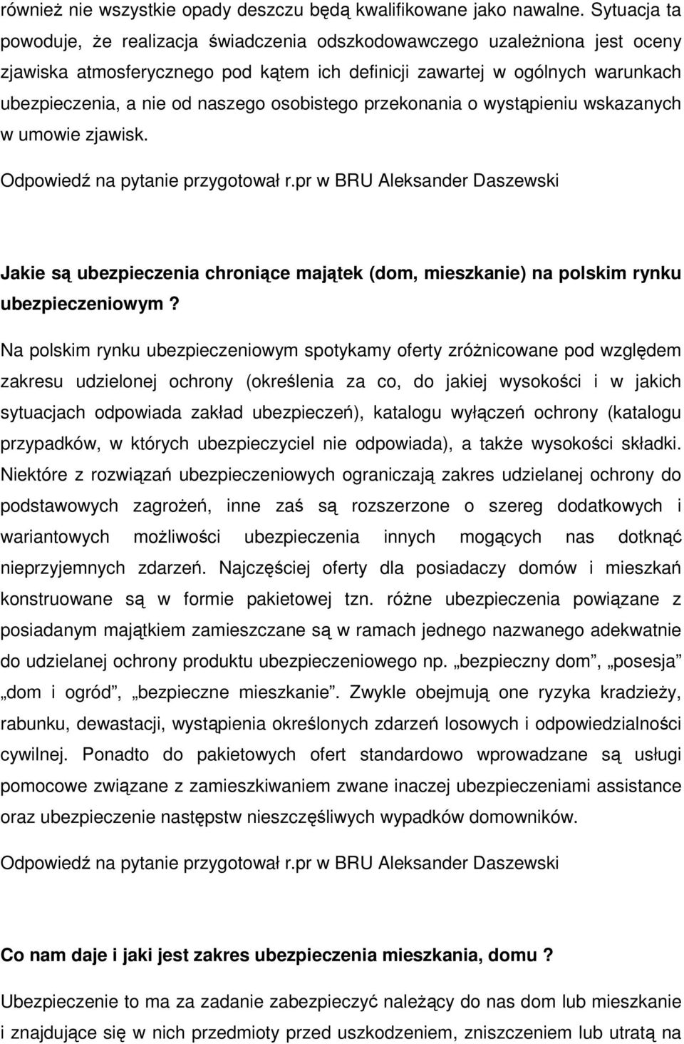 osobistego przekonania o wystąpieniu wskazanych w umowie zjawisk. Jakie są ubezpieczenia chroniące majątek (dom, mieszkanie) na polskim rynku ubezpieczeniowym?