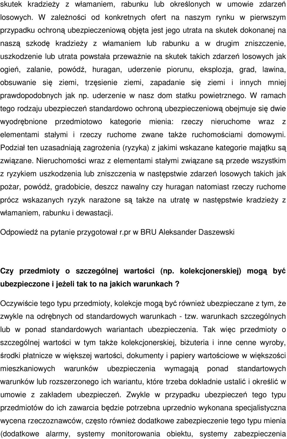 drugim zniszczenie, uszkodzenie lub utrata powstała przeważnie na skutek takich zdarzeń losowych jak ogień, zalanie, powódź, huragan, uderzenie piorunu, eksplozja, grad, lawina, obsuwanie się ziemi,