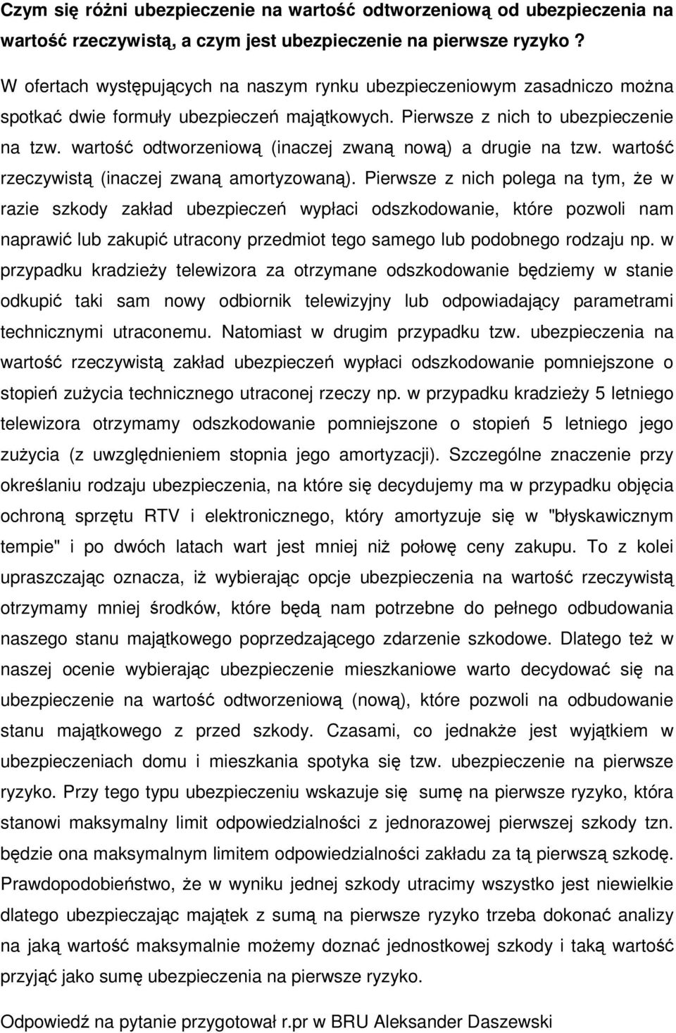 wartość odtworzeniową (inaczej zwaną nową) a drugie na tzw. wartość rzeczywistą (inaczej zwaną amortyzowaną).