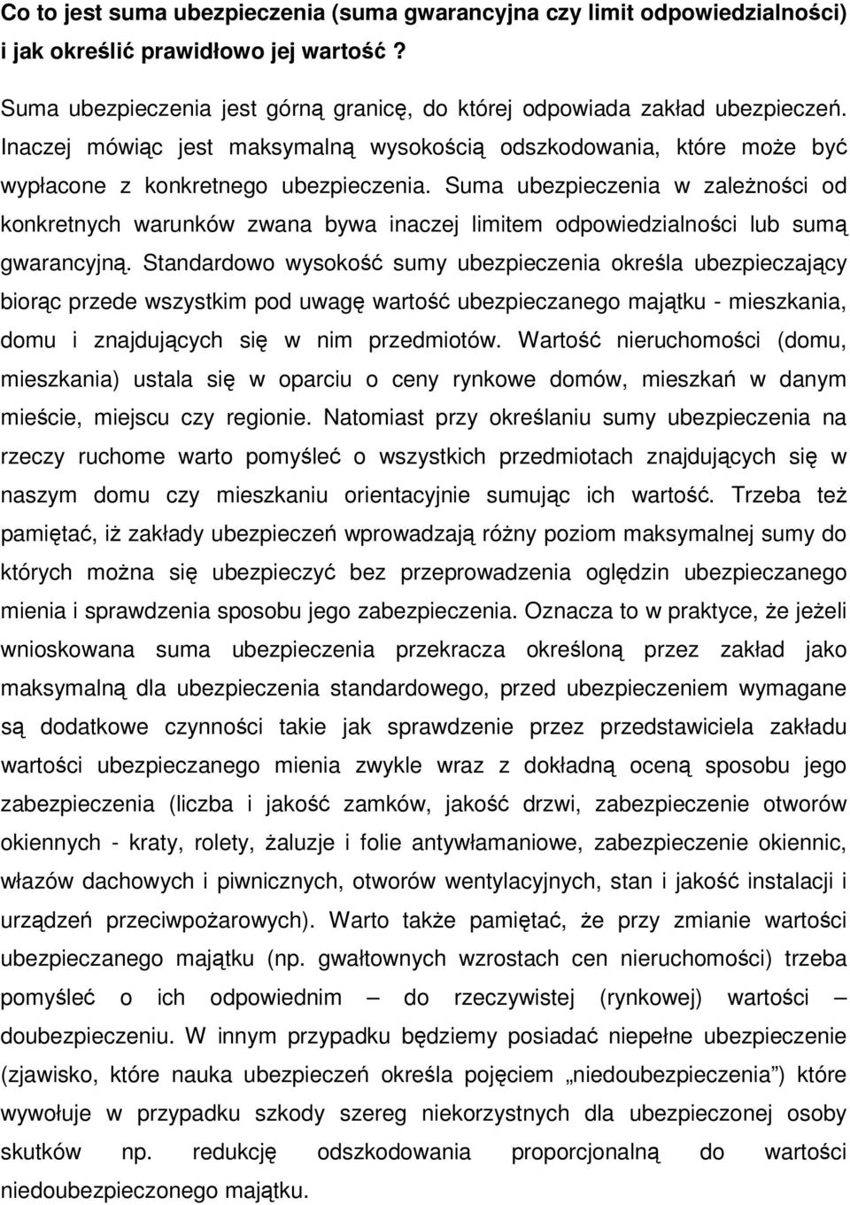 Suma ubezpieczenia w zależności od konkretnych warunków zwana bywa inaczej limitem odpowiedzialności lub sumą gwarancyjną.