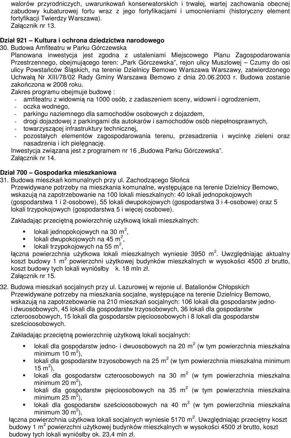 Budowa Amfiteatru w Parku Górczewska Planowana inwestycja jest zgodna z ustaleniami Miejscowego Planu Zagospodarowania Przestrzennego, obejmującego teren: Park Górczewska, rejon ulicy Muszlowej Czumy