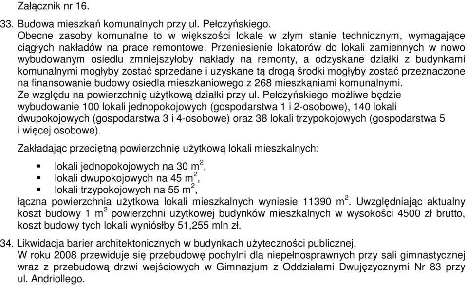 środki mogłyby zostać przeznaczone na finansowanie budowy osiedla mieszkaniowego z 268 mieszkaniami komunalnymi. Ze względu na powierzchnię uŝytkową działki przy ul.