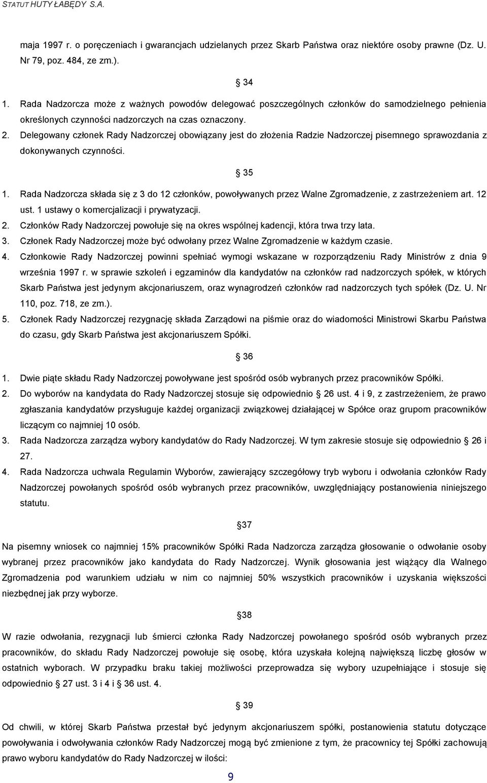 Delegowany członek Rady Nadzorczej obowiązany jest do złożenia Radzie Nadzorczej pisemnego sprawozdania z dokonywanych czynności. 35 1.