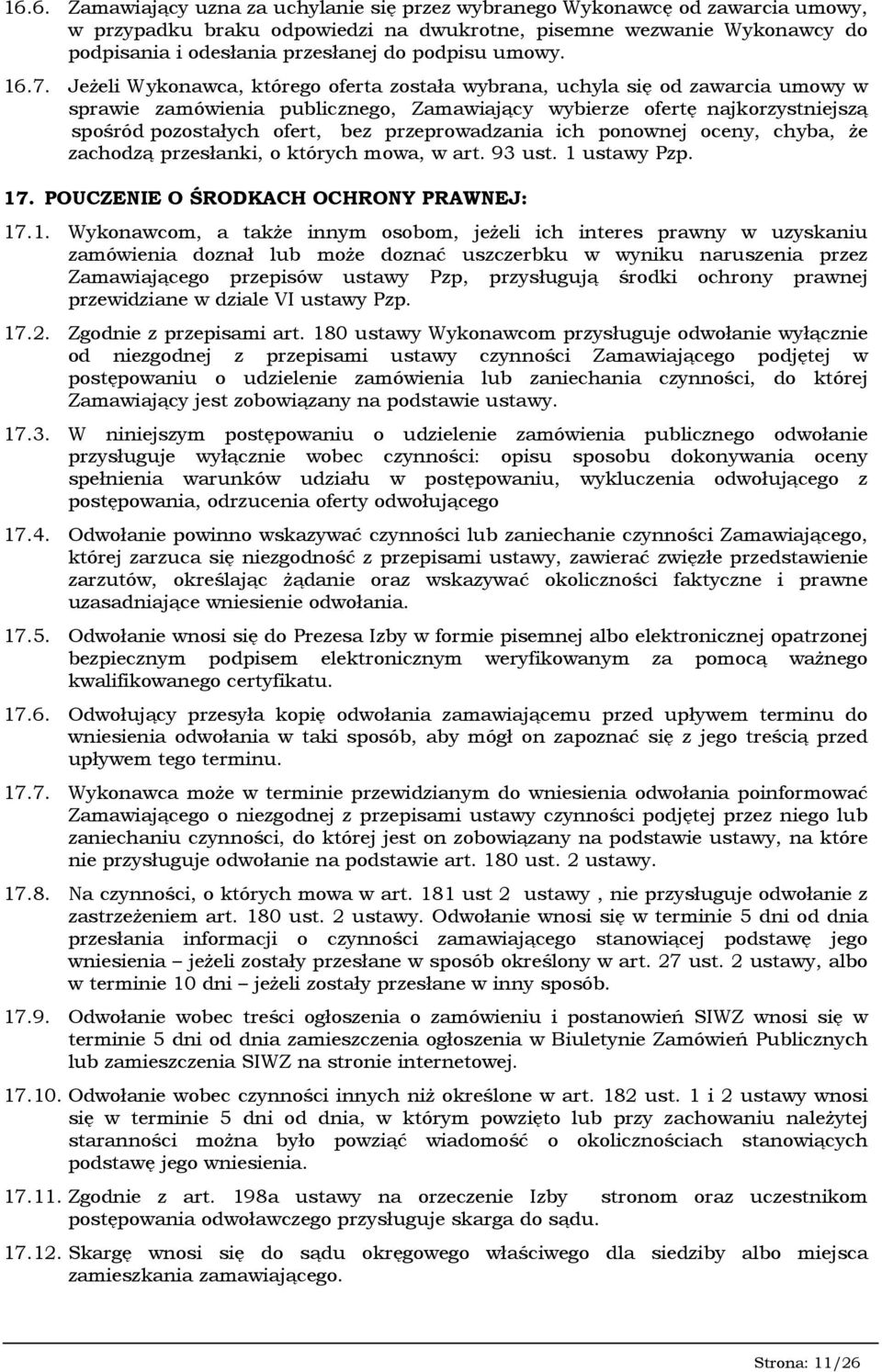 Jeżeli Wykonawca, którego oferta została wybrana, uchyla się od zawarcia umowy w sprawie zamówienia publicznego, Zamawiający wybierze ofertę najkorzystniejszą spośród pozostałych ofert, bez