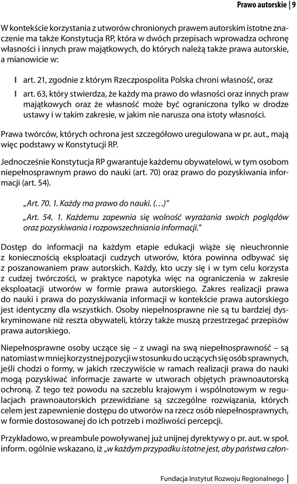 63, który stwierdza, że każdy ma prawo do własności oraz innych praw majątkowych oraz że własność może być ograniczona tylko w drodze ustawy i w takim zakresie, w jakim nie narusza ona istoty