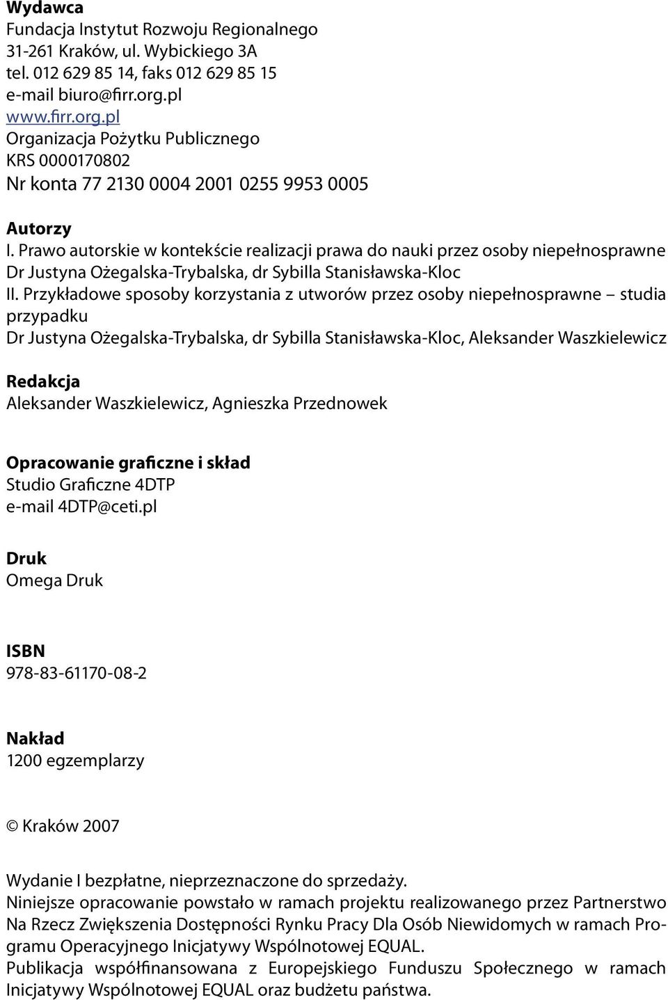 Prawo autorskie w kontekście realizacji prawa do nauki przez osoby niepełnosprawne Dr Justyna Ożegalska-Trybalska, dr Sybilla Stanisławska-Kloc II.