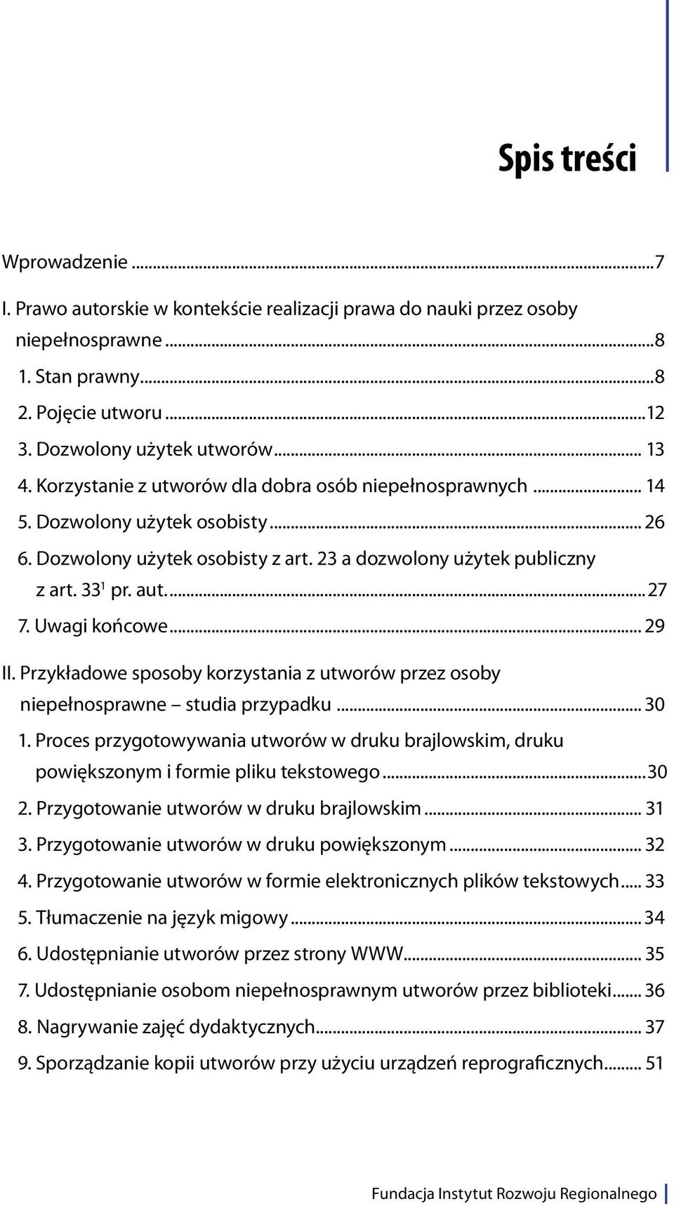 Uwagi końcowe... 29 II. Przykładowe sposoby korzystania z utworów przez osoby niepełnosprawne studia przypadku... 30 1.