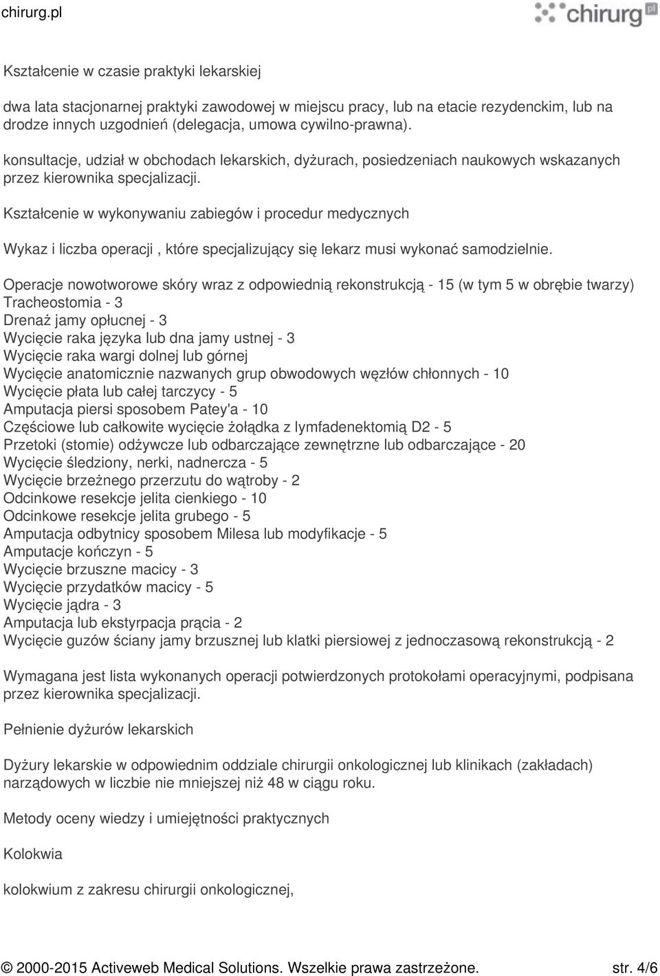 Kształcenie w wykonywaniu zabiegów i procedur medycznych Wykaz i liczba operacji, które specjalizujący się lekarz musi wykonać samodzielnie.