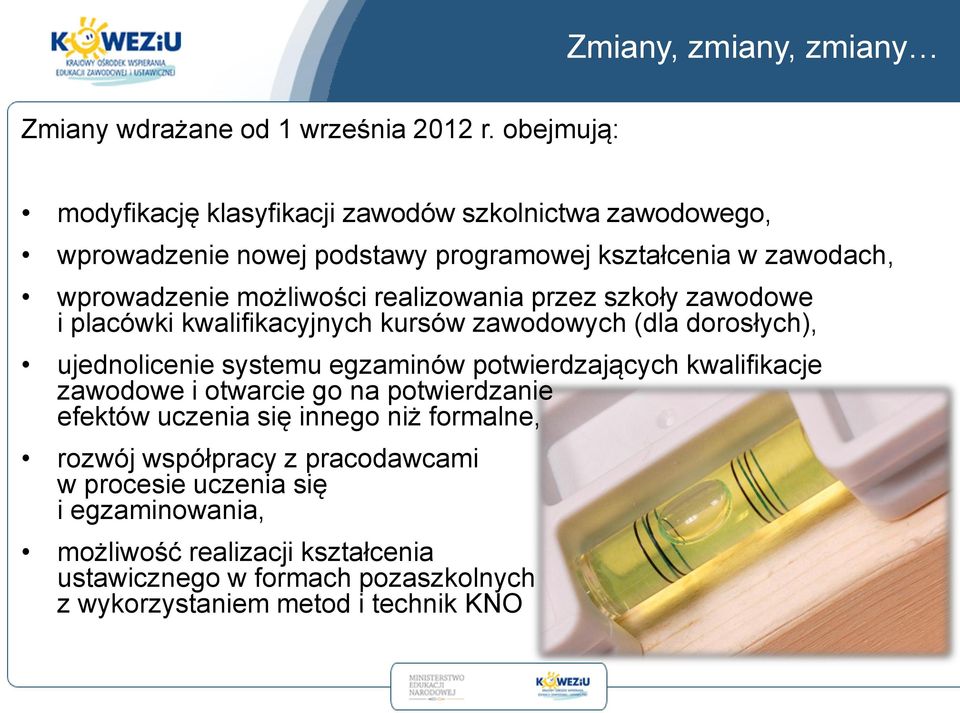 realizowania przez szkoły zawodowe i placówki kwalifikacyjnych kursów zawodowych (dla dorosłych), ujednolicenie systemu egzaminów potwierdzających