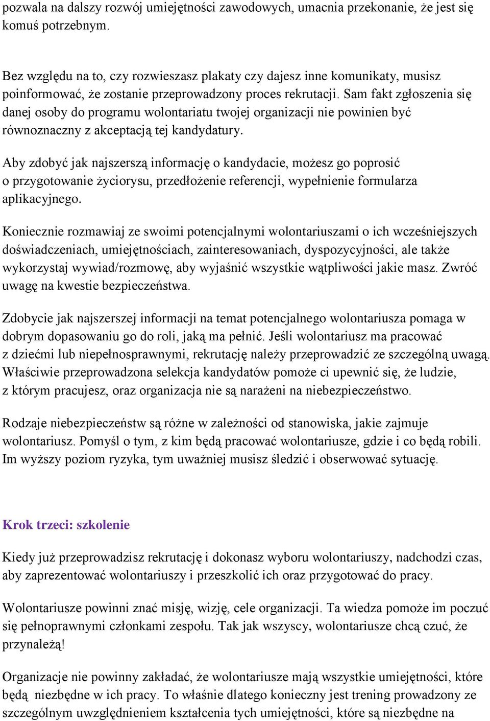 Sam fakt zgłoszenia się danej osoby do programu wolontariatu twojej organizacji nie powinien być równoznaczny z akceptacją tej kandydatury.