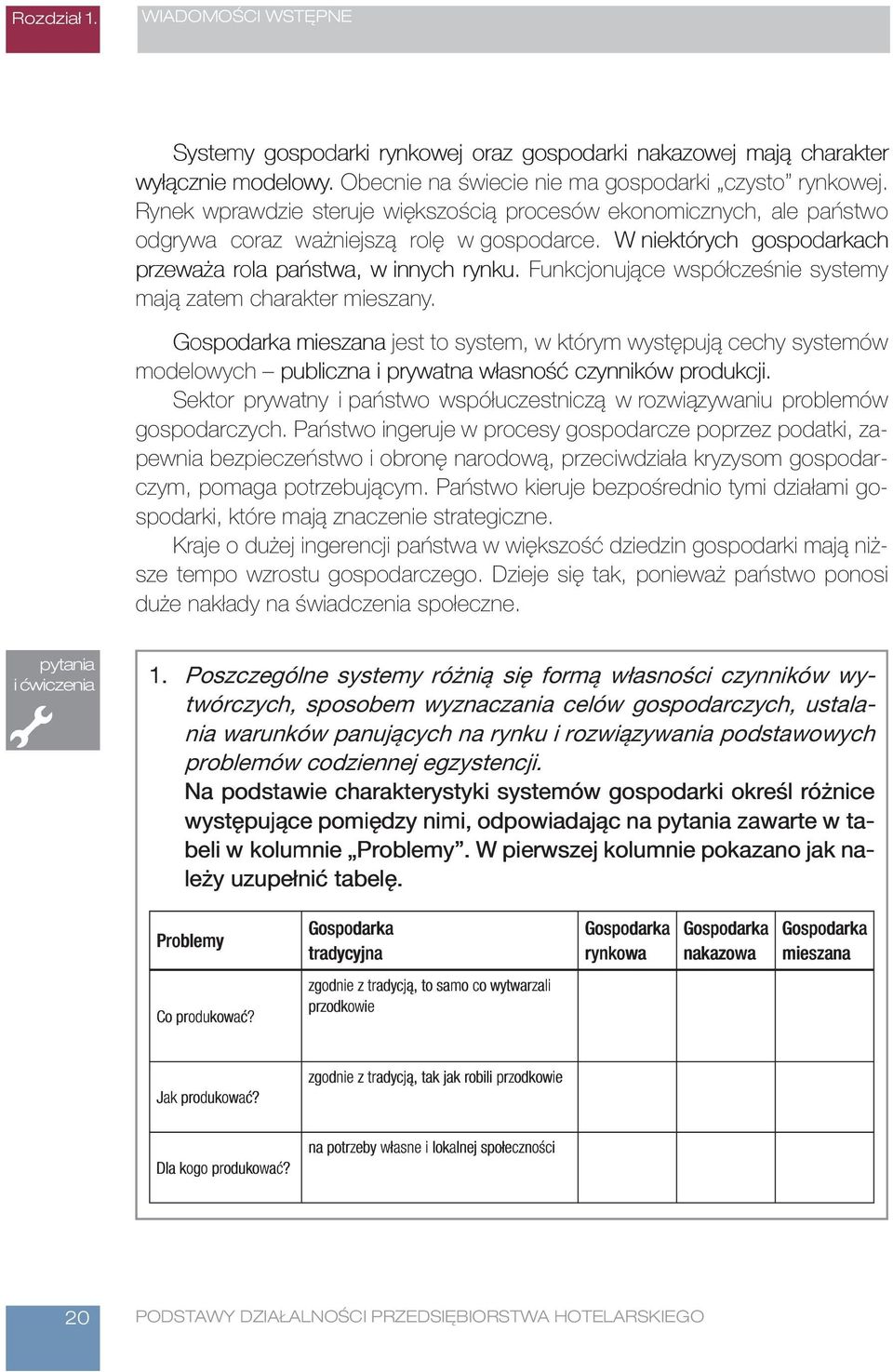 Funkcjonujące współcześnie systemy mają zatem charakter mieszany. Gospodarka mieszana jest to system, w którym występują cechy systemów modelowych publiczna i prywatna własność czynników produkcji.