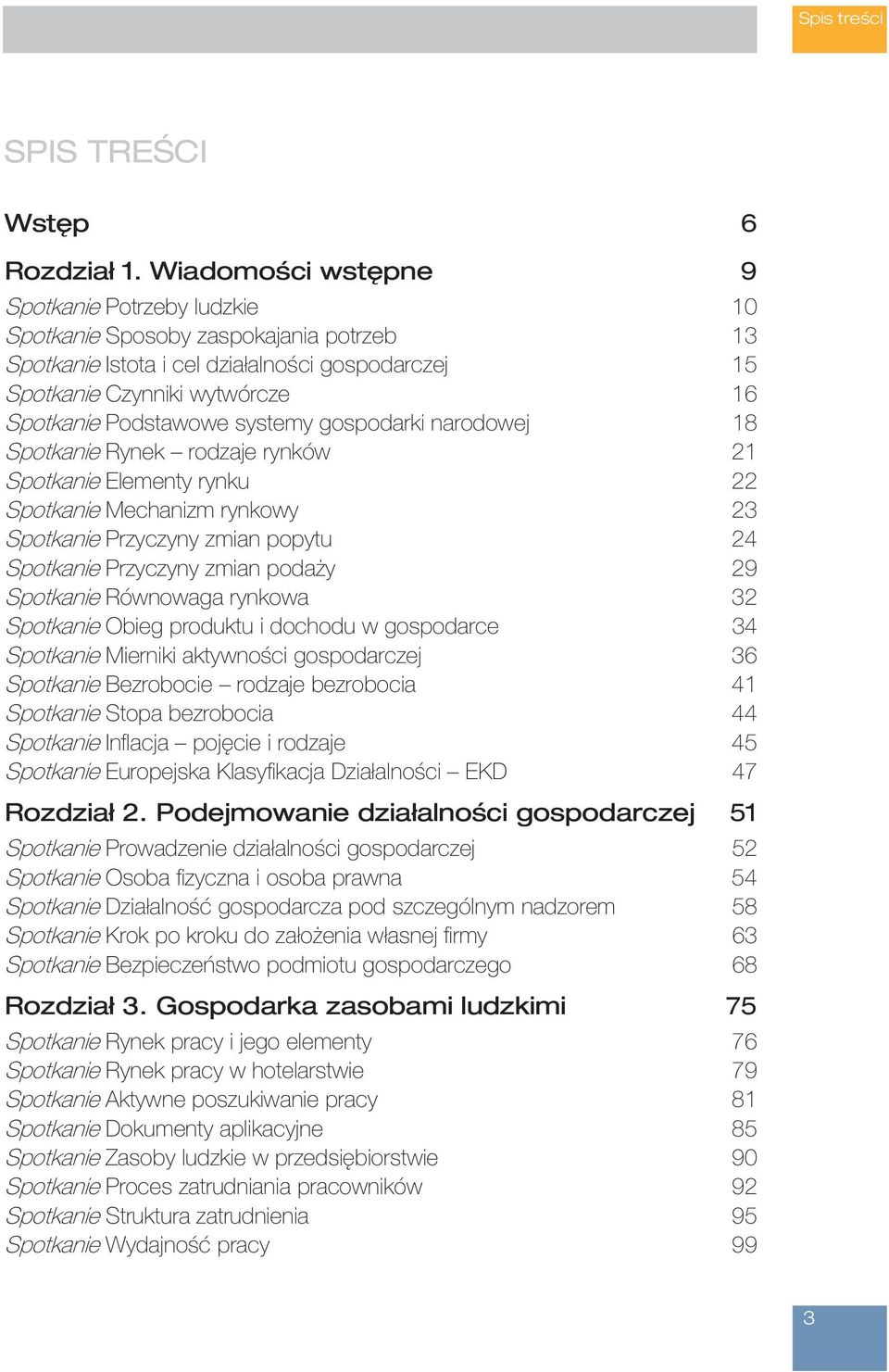 systemy gospodarki narodowej 18 Spotkanie Rynek rodzaje rynków 21 Spotkanie Elementy rynku 22 Spotkanie Mechanizm rynkowy 23 Spotkanie Przyczyny zmian popytu 24 Spotkanie Przyczyny zmian podaży 29