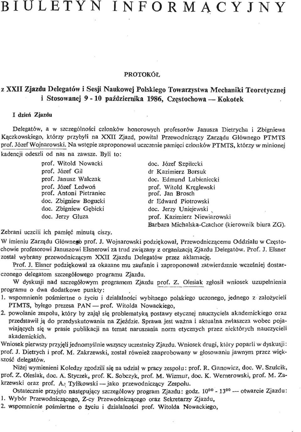 Józef Wojnarowski. Na wstę pie zaproponował uczczenie pamię ci członków PTMTS, którzy w minionej kadencji odeszli od nas na zawsze. Byli to: prof. Witold Nowacki doc. Józef Szpilecki prof.