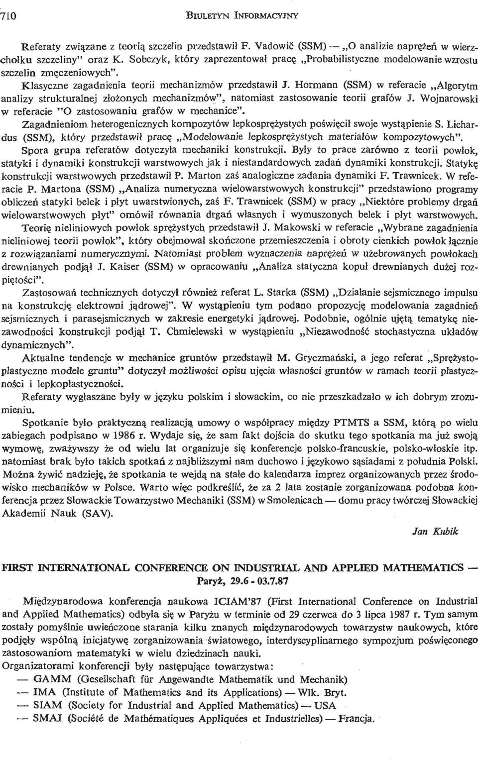 Hormann (SSM) w referacie Algorytm analizy strukturalnej zł oż onych mechanizmów", natomiast zastosowanie teorii grafów J. Wojnarowski w referacie "O zastosowaniu grafów w mechanice".