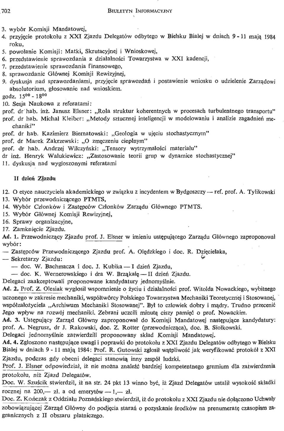 sprawozdanie Gł ównej Komisji Rewizyjnej, 9. dyskusja nad sprawozdaniami, przyję cie sprawozdań i postawienie wniosku o udzielenie Zarzą dowi absolutorium, głosowanie nad wnioskiem. godz.