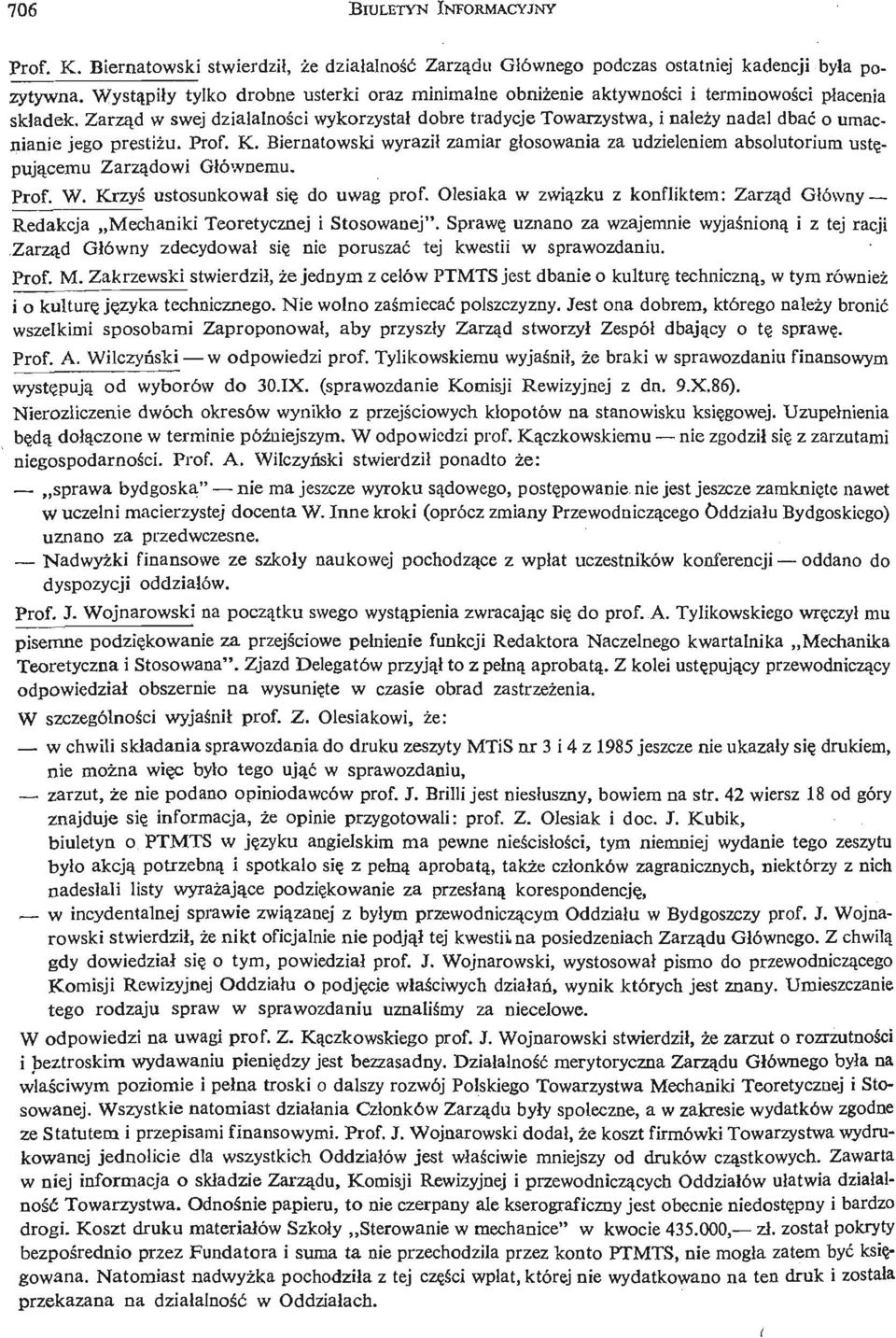 Zarzą d w swej działalnoś ci wykorzystał dobre tradycje Towarzystwa, i należy nadal dbać o umacnianie jego prestiż u. Prof. K.