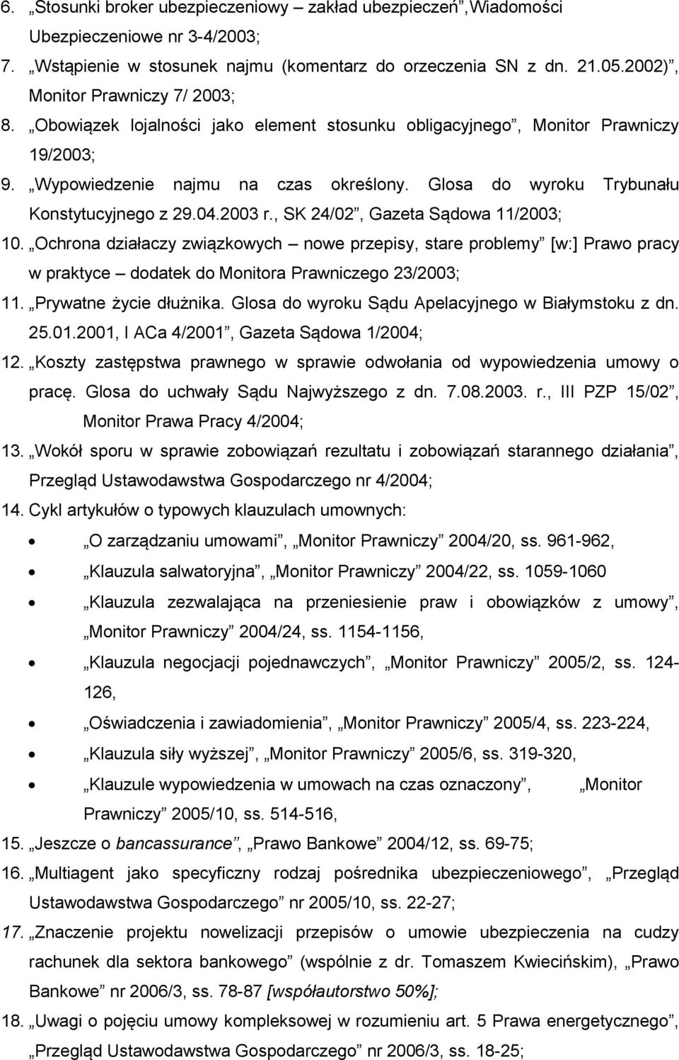 Glosa do wyroku Trybunału Konstytucyjnego z 29.04.2003 r., SK 24/02, Gazeta Sądowa 11/2003; 10.