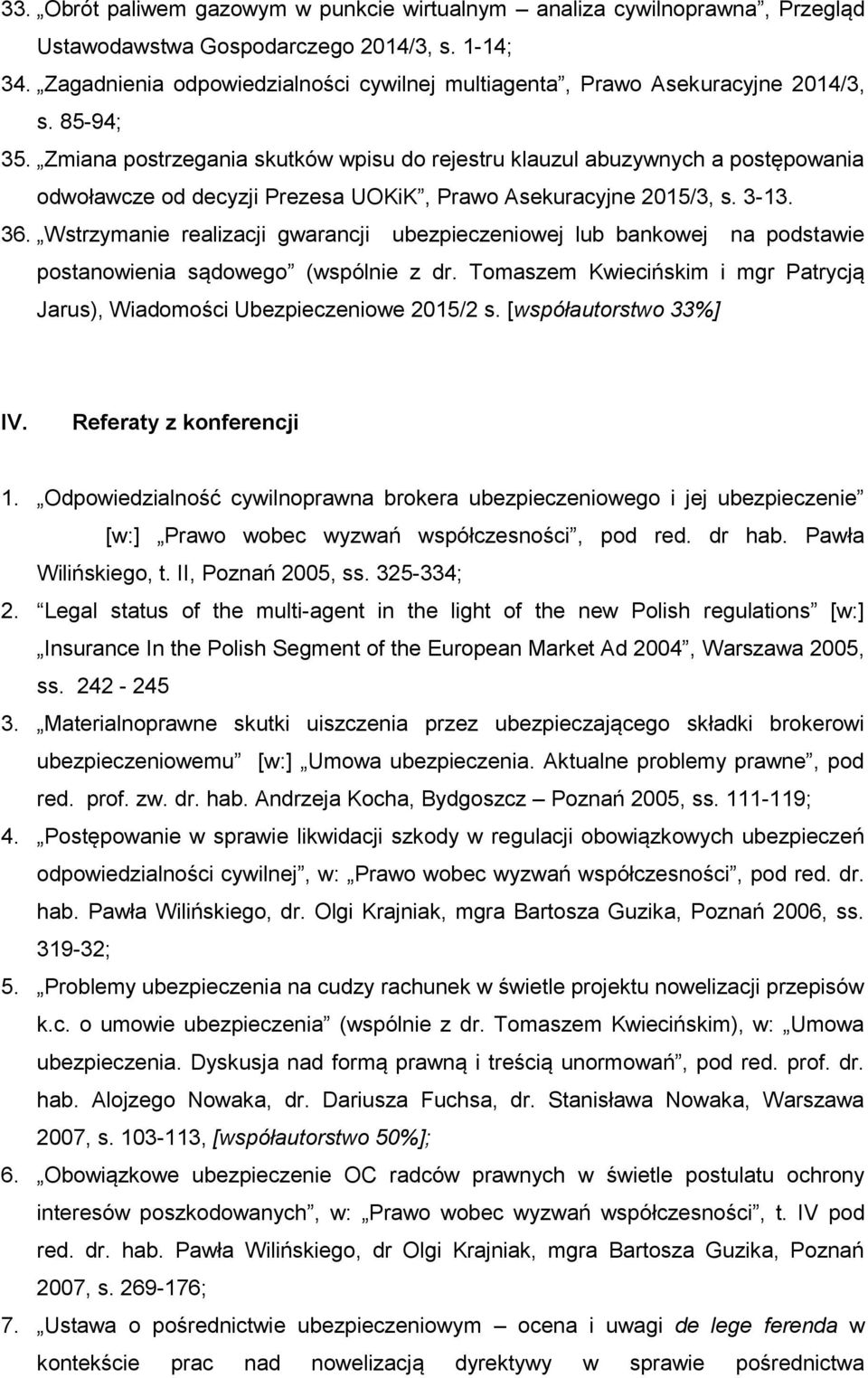 Zmiana postrzegania skutków wpisu do rejestru klauzul abuzywnych a postępowania odwoławcze od decyzji Prezesa UOKiK, Prawo Asekuracyjne 2015/3, s. 3-13. 36.