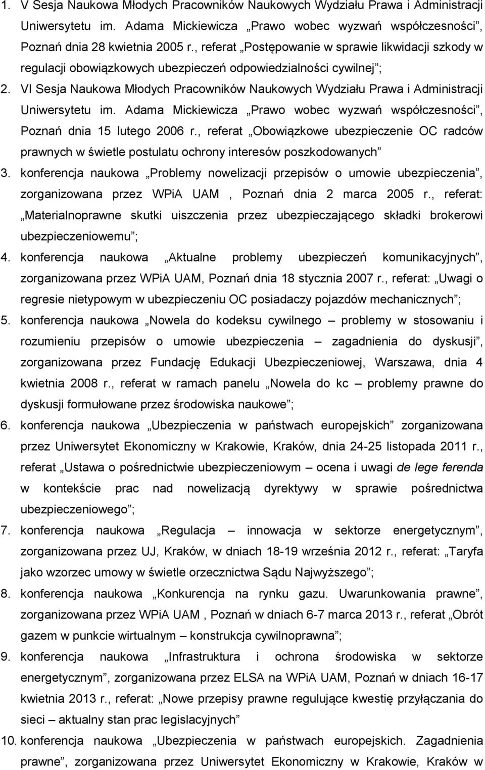 VI Sesja Naukowa Młodych Pracowników Naukowych Wydziału Prawa i Administracji Uniwersytetu im. Adama Mickiewicza Prawo wobec wyzwań współczesności, Poznań dnia 15 lutego 2006 r.