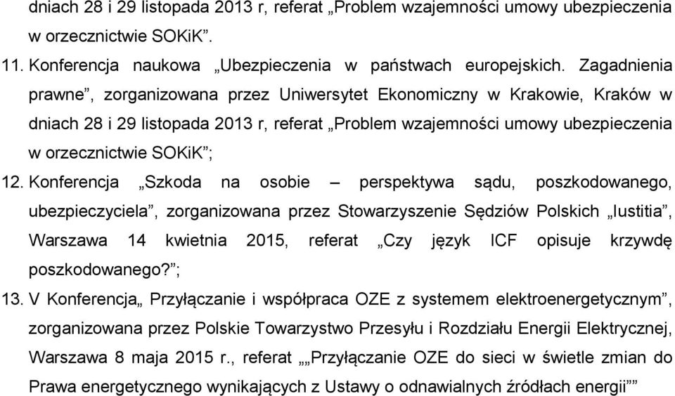 Konferencja Szkoda na osobie perspektywa sądu, poszkodowanego, ubezpieczyciela, zorganizowana przez Stowarzyszenie Sędziów Polskich Iustitia, Warszawa 14 kwietnia 2015, referat Czy język ICF opisuje