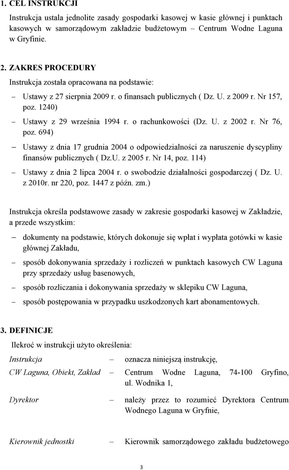 o rachunkowości (Dz. U. z 2002 r. Nr 76, poz. 694) Ustawy z dnia 17 grudnia 2004 o odpowiedzialności za naruszenie dyscypliny finansów publicznych ( Dz.U. z 2005 r. Nr 14, poz.