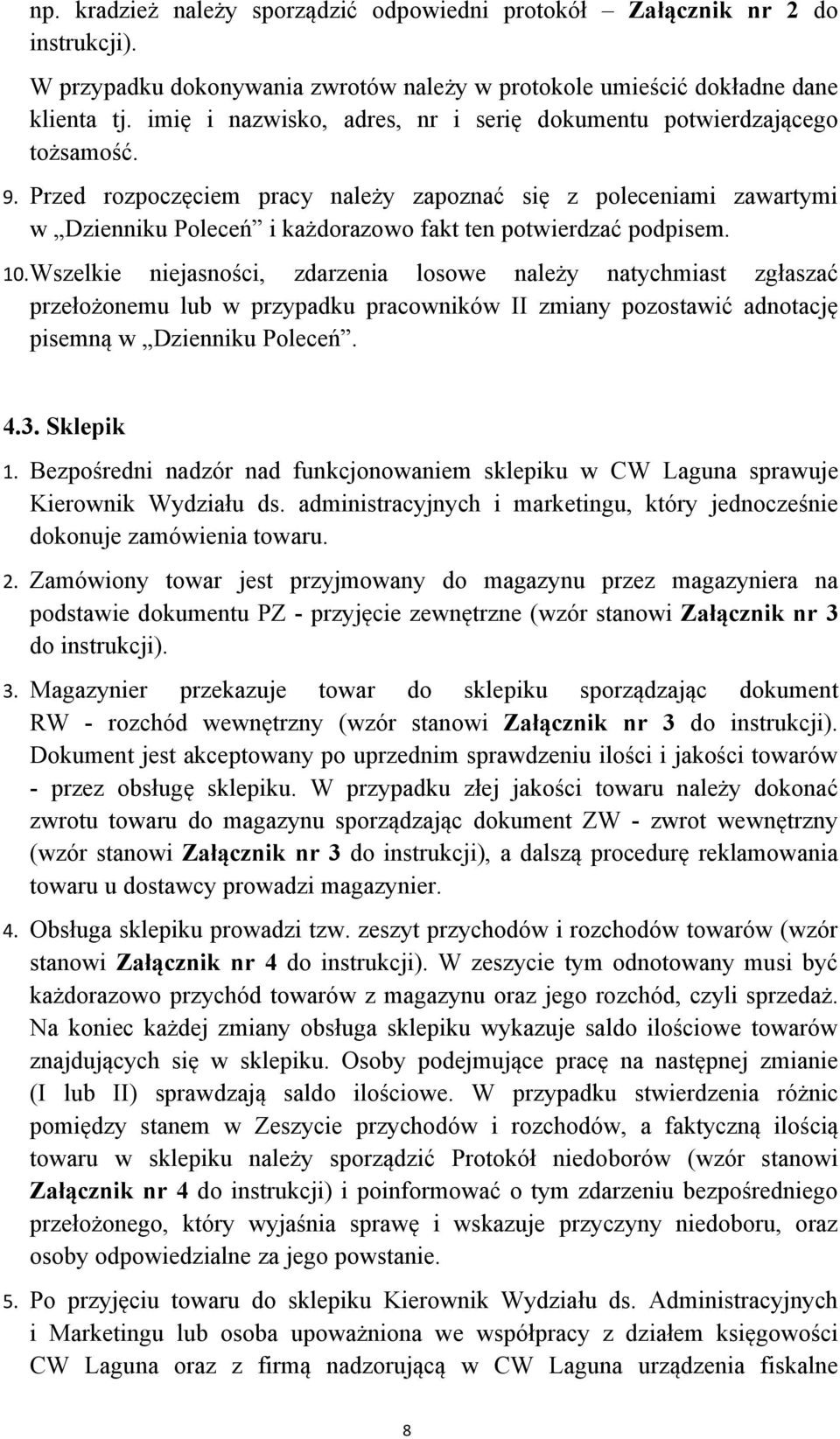 Przed rozpoczęciem pracy należy zapoznać się z poleceniami zawartymi w Dzienniku Poleceń i każdorazowo fakt ten potwierdzać podpisem. 10.