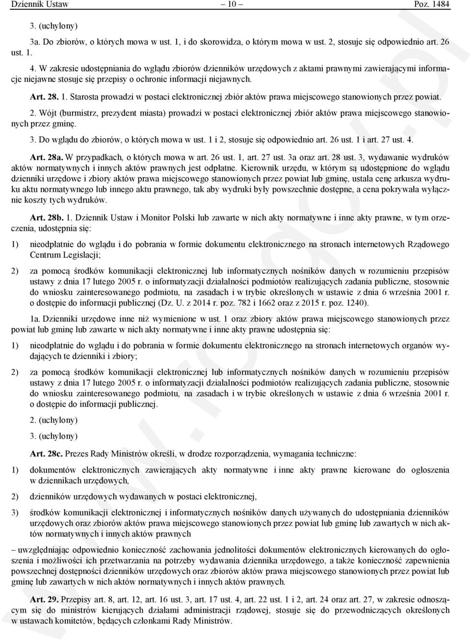 Starosta prowadzi w postaci elektronicznej zbiór aktów prawa miejscowego stanowionych przez powiat. 2.